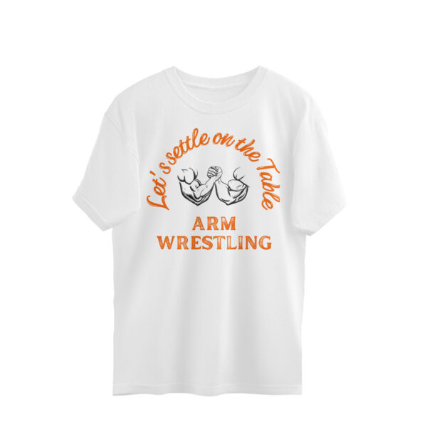ARM WRESTLING, LET'S SETTLE ON THE TABLE OVERSIZED T SHIRT