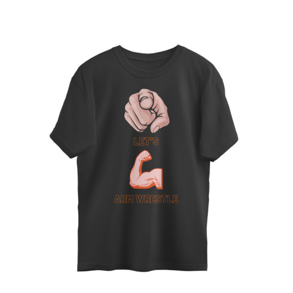ARM WRESTLING, LET'S DO IT OVERSIZED T SHIRT